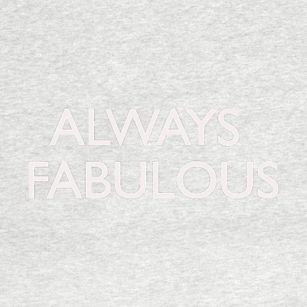 Always Fabulous by thedesignleague